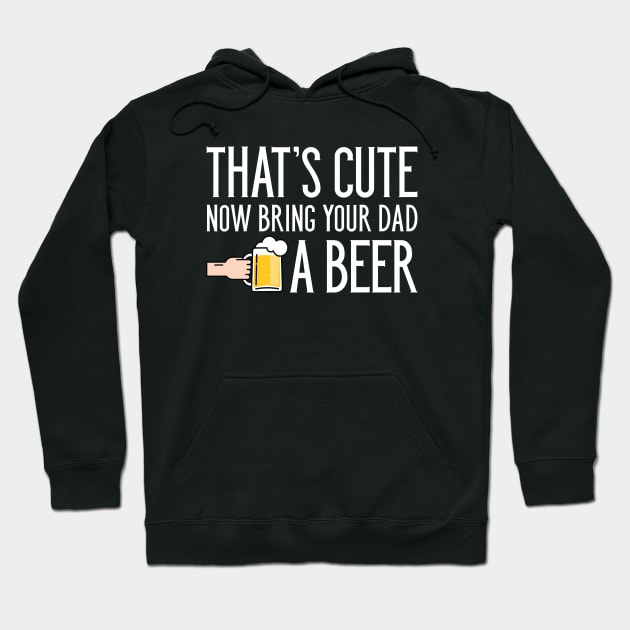 Bring Your Dad A Beer Hoodie by LuckyFoxDesigns